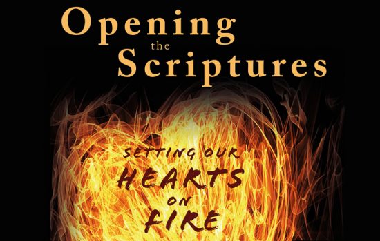 Opening the Scripures for Lent: Setting our Hearts on Fire